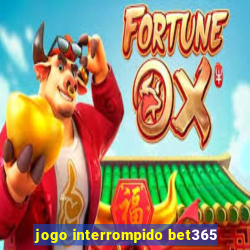 jogo interrompido bet365